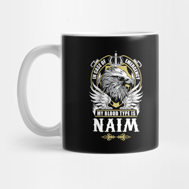 Naim Name T Shirt - In Case Of Emergency My Blood Type Is Naim Gift Item by AlyssiaAntonio7529
